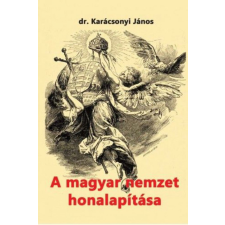Nemzeti Örökség Kiadó A magyar nemzet honalapítása történelem