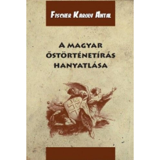 Nemzeti Örökség Kiadó A magyar őstörténetírás hanyatlása egyéb könyv