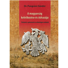 Nemzeti Örökség Kiadó A magyarság keletkezése és őshazája történelem