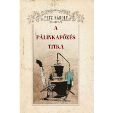 Nemzeti Örökség Kiadó A pálinkafőzés titka gasztronómia