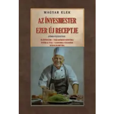 Nemzeti Örökség Kiadó Az ínyesmester ezer új receptje | Magyar Elek egyéb könyv