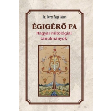 Nemzeti Örökség Kiadó Égigérő fa - Magyar mitológiai tanulmányok egyéb könyv