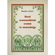 Nemzeti Örökség Kiadó Hazai ornamentikánk eredete és nemzetisége társadalom- és humántudomány