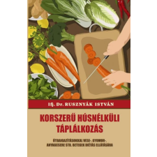 Nemzeti Örökség Kiadó Ifj. Dr. Rusznyák István - Korszerű húsnélküli táplálkozás életmód, egészség