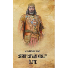 Nemzeti Örökség Kiadó Karácsonyi János - Szent István király élete történelem