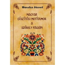 Nemzeti Örökség Kiadó Magyar díszítési motívumok a Székely földön társadalom- és humántudomány