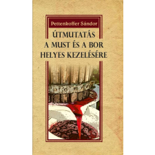 Nemzeti Örökség Kiadó Pettenkoffer Sándor - Útmutatás a must és a bor helyes kezelésére gasztronómia