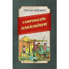 Nemzeti Örökség Kiadó Tolnai Kálmán - Campingezők szakácskönyve gasztronómia