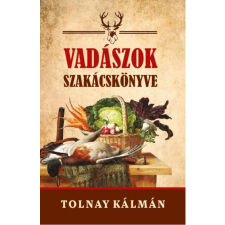 Nemzeti Örökség Kiadó Tolnay Kálmán - Vadászok szakácskönyve gasztronómia