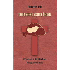 Nemzeti Örökség Kiadó Trianoni zsoltárok - Trianon a Bibliában Magyaroknak történelem