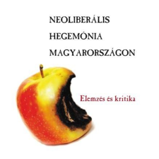  - Neoliberális Hegemónia Magyarországon - Elemzés És Kritika társadalom- és humántudomány