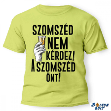 Nevlini Vicces póló több színben, Szomszéd nem kérdez, szomszéd önt ajándéktárgy