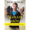 Nick Vujicic VUJICIC, NICK - MARADJ ERÕS!