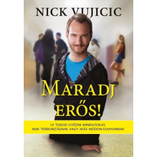 Nick Vujicic VUJICIC, NICK - MARADJ ERÕS! ajándékkönyv