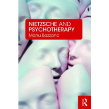  Nietzsche and Psychotherapy – Bazzano,Manu (Visiting Lecturer at Roehampton University,philosophy tutor,psychotherapist and supervisor in private practice) idegen nyelvű könyv