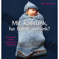 Nikki van De Car VAN DE CAR, NIKKI - MIT KÖSSÜNK, HA BABÁT VÁRUNK? életmód, egészség