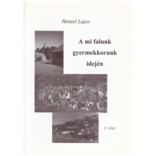 Nincs megadva A mi falunk gyermekkorunk idején (1. rész) antikvárium - használt könyv