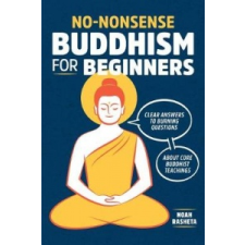 No-Nonsense Buddhism for Beginners: Clear Answers to Burning Questions about Core Buddhist Teachings – Noah Rasheta idegen nyelvű könyv
