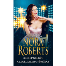 Nora Roberts ROBERTS, NORA - SZEREP NÉLKÜL - A LEGÉDESEBB GYÜMÖLCS irodalom
