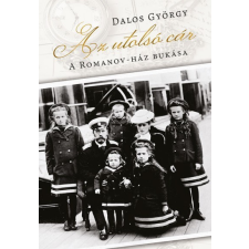 Noran Libro Dalos György - Az utolsó cár - A Romanov-ház bukása történelem