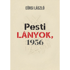 Noran Libro Eörsi László - Pesti lányok, 1956 (új példány) történelem