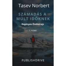 Norbert Tasev (magánkiadás) Számadás a múlt időknek életrajz