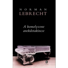 Norman Lebrecht A KOMOLYZENE ANEKDOTAKINCSE művészet
