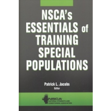  NSCA's Essentials of Training Special Populations – Nsca -National Strength & Conditioning A,Patrick Jacobs idegen nyelvű könyv