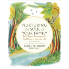  Nurturing the Soul of Your Family – Renee Peterson Trudeau idegen nyelvű könyv