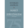 Nyerges András NYERGES ANDRÁS - MAKÓ SZOMSZÉDJA JERUZSÁLEM - TÖRTÉNELEM, POLITIKA, SAJTÓ, IRODALOM (1993-2013)