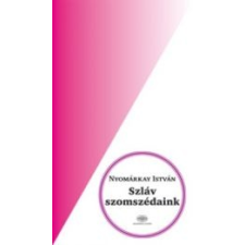 Nyomárkay István SZLÁV SZOMSZÉDAINK társadalom- és humántudomány