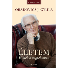 Obádovics J. Gyula Életem – Hiszek a végtelenben (3. kiadás) egyéb könyv