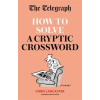 Octopus Publishing Group Telegraph: How To Solve a Cryptic Crossword (Könyv)