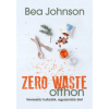 OEM Bea Johnson - Zero Waste otthon - Kevesebb hulladék egyszerűbb élet