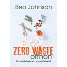OEM Bea Johnson - Zero Waste otthon - Kevesebb hulladék egyszerűbb élet életmód, egészség