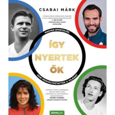 OEM Csabai Márk - Így nyertek ők - Magyar sportolók akik megváltoztatták a világot egyéb könyv