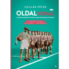 OEM Csillag Péter - Oldalvonal - A magyar futball elfeledett történetei történelem