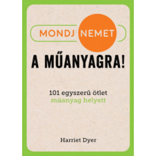 OEM Harriet Dyer - Mondj nemet a műanyagra! egyéb könyv