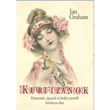 OEM Ian graham - Kurtizánok- Kitartottak ágyasok és királyi szeretők botrányos élete egyéb könyv