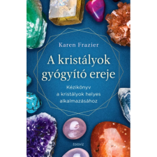 OEM Karen Frazier - A kristályok gyógyító ereje - Kézikönyv a kristályok helyes alkalmazásához egyéb könyv