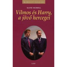 OEM Katie Nicholl - Vilmos és Harry a jövő hercegei történelem