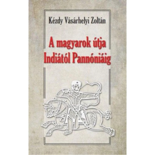 OEM Kézdy Vásárhelyi Zoltán - A magyarok útja Indiától - Pannóniáig történelem
