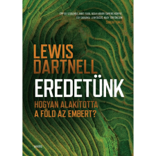 OEM Lewis Dartnell - Eredetünk - Hogyan alakította a Föld az embert? egyéb könyv