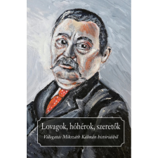 OEM Praznovszky Mihály - Lovagok hóhérok szeretők - Válogatás Mikszáth Kálmán históriáiból egyéb könyv