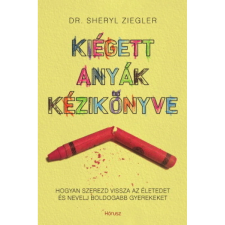 OEM Sheryl Ziegler - Kiégett anyák kézikönyve - Hogyan szerezd vissza az életedet és nevelj boldogabb gyerekeket egyéb könyv
