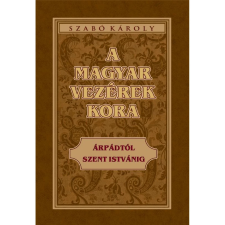 OEM Szabó Károly - A magyar vezérek kora Árpádtól Szent Istvánig történelem