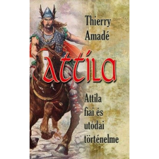 OEM Thierry Amadé - Attila - Attila fiai és utódai történelme történelem