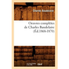  Oeuvres completes de Charles Baudelaire (Ed.1868-1870) – Charles P Baudelaire idegen nyelvű könyv