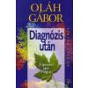 Oláh Gábor DIAGNÓZIS UTÁN - A BENNED LAKÓ MÁGUS - AZ ÉLET DOLGAI
