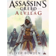 Oliver Bowden Alvilág [Assassin's Creed sorozat 8. könyv, Oliver Bowden] regény